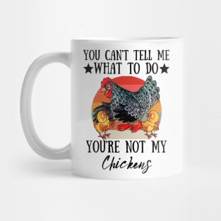 You Can't Tell Me What To Do You're Not My Chickens, Funny Farmer Chicken Lover Gift Mug